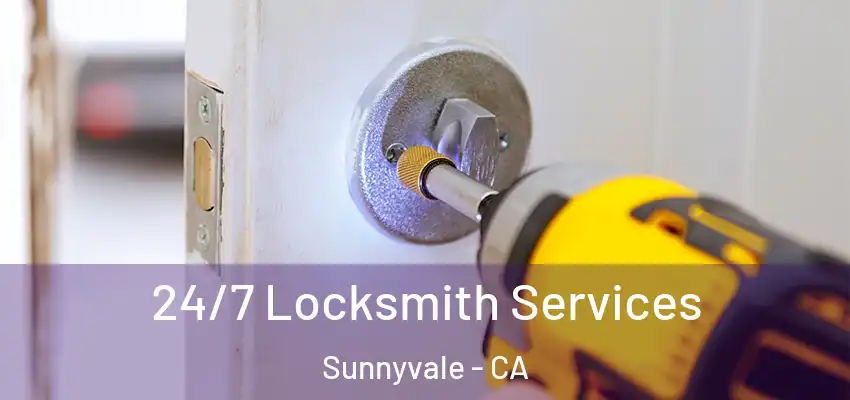  24/7 Locksmith Services Sunnyvale - CA