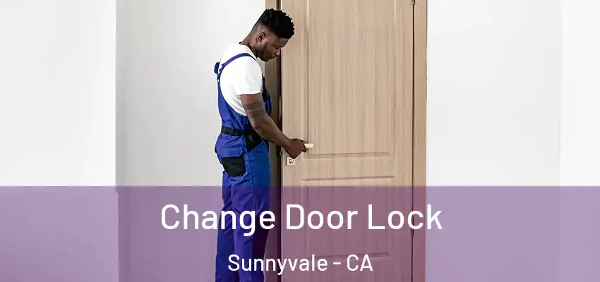  Change Door Lock Sunnyvale - CA