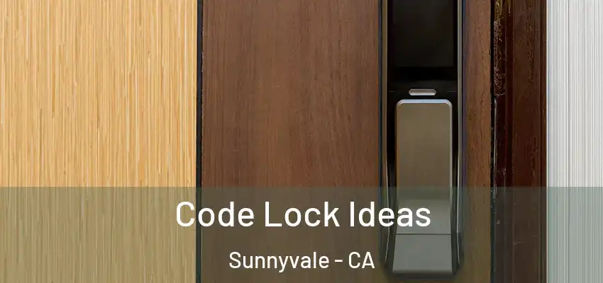  Code Lock Ideas Sunnyvale - CA