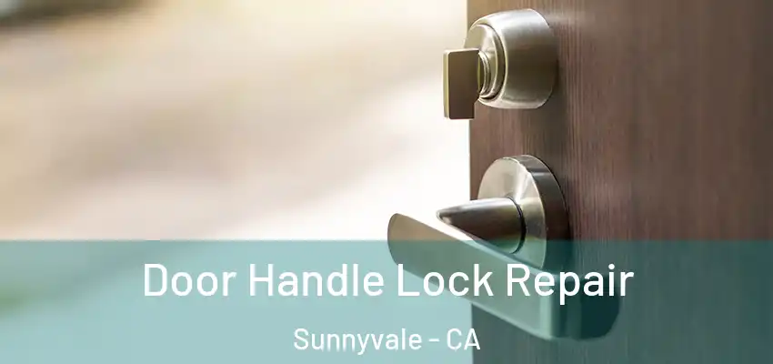  Door Handle Lock Repair Sunnyvale - CA