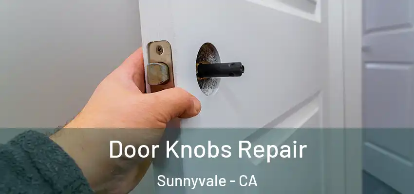  Door Knobs Repair Sunnyvale - CA