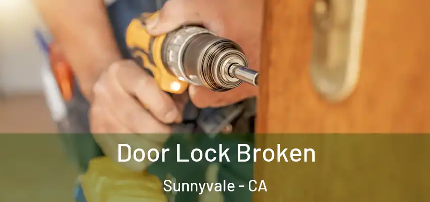  Door Lock Broken Sunnyvale - CA