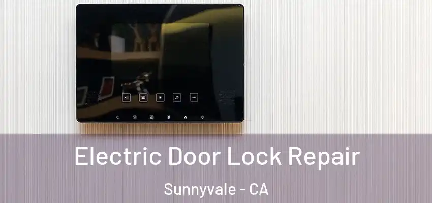  Electric Door Lock Repair Sunnyvale - CA