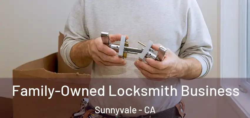  Family-Owned Locksmith Business Sunnyvale - CA