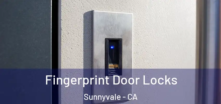  Fingerprint Door Locks Sunnyvale - CA