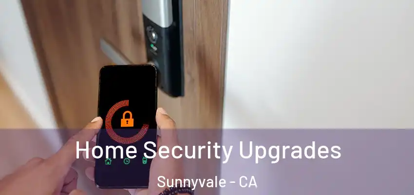  Home Security Upgrades Sunnyvale - CA