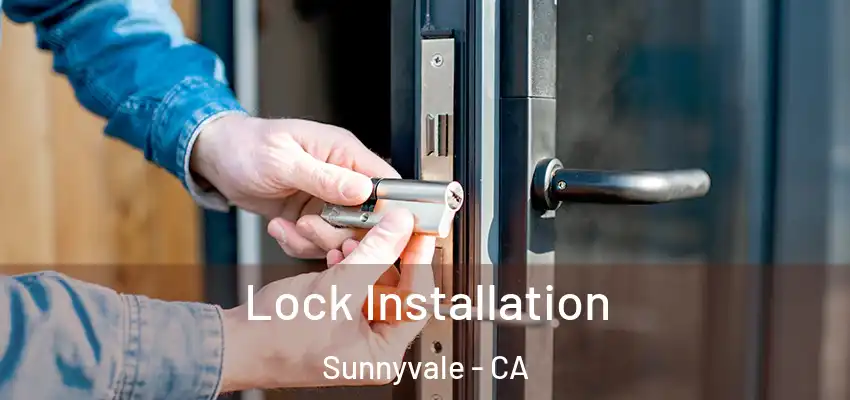  Lock Installation Sunnyvale - CA