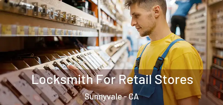  Locksmith For Retail Stores Sunnyvale - CA