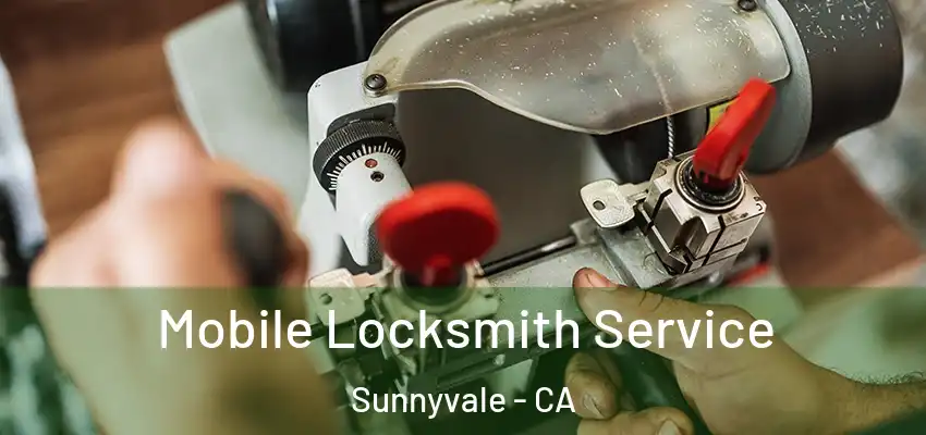  Mobile Locksmith Service Sunnyvale - CA