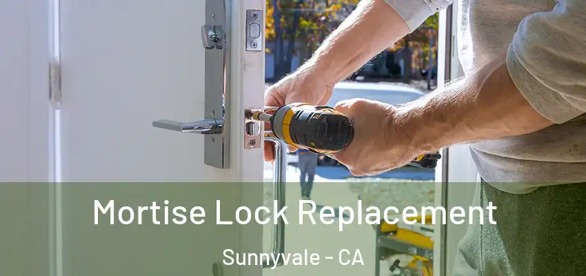 Mortise Lock Replacement Sunnyvale - CA