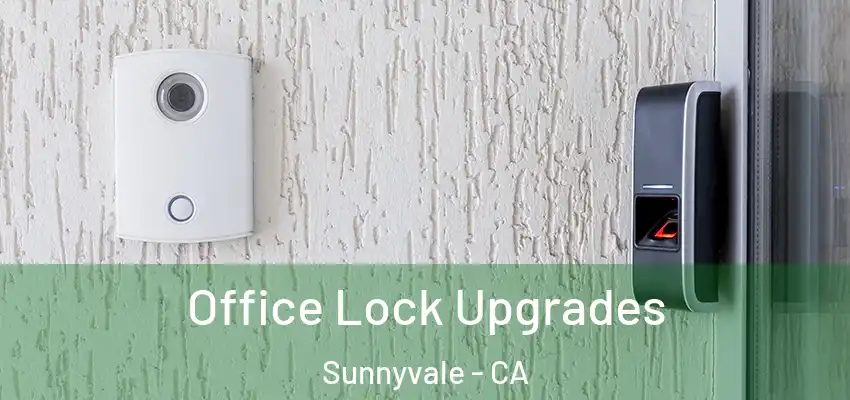 Office Lock Upgrades Sunnyvale - CA