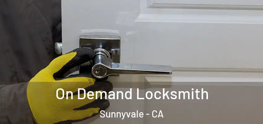  On Demand Locksmith Sunnyvale - CA