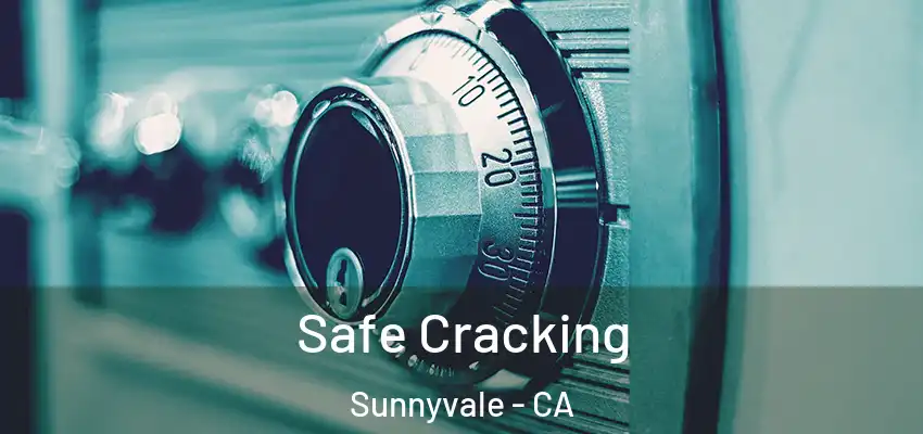  Safe Cracking Sunnyvale - CA