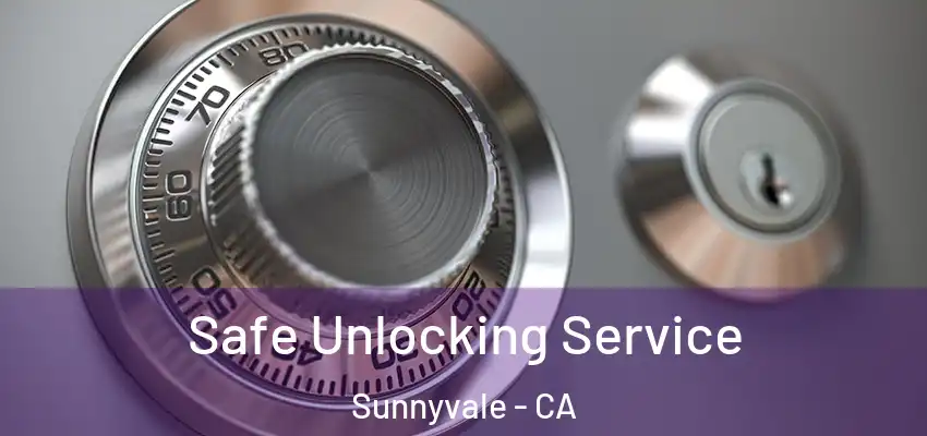  Safe Unlocking Service Sunnyvale - CA